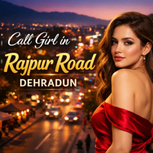 Call Girl in Rajpur Road Dehradun
